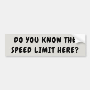 Know The Speed Limit Here Bumper Sticker
