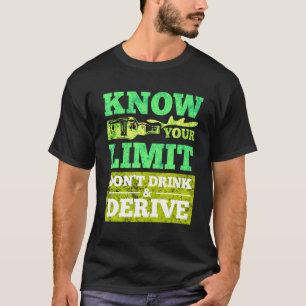 Know Your Limit Dont Drink And Derive T-Shirt