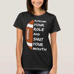 Know Your Role And Shut Your Mouth Saying T-Shirt