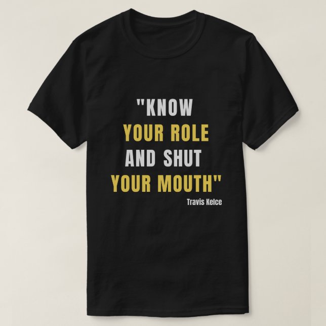 Know your role and shut your mouth shirt (Design Front)