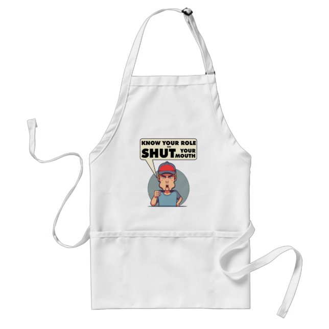 Know Your Role And Shut Your Mouth Standard Apron (Front)