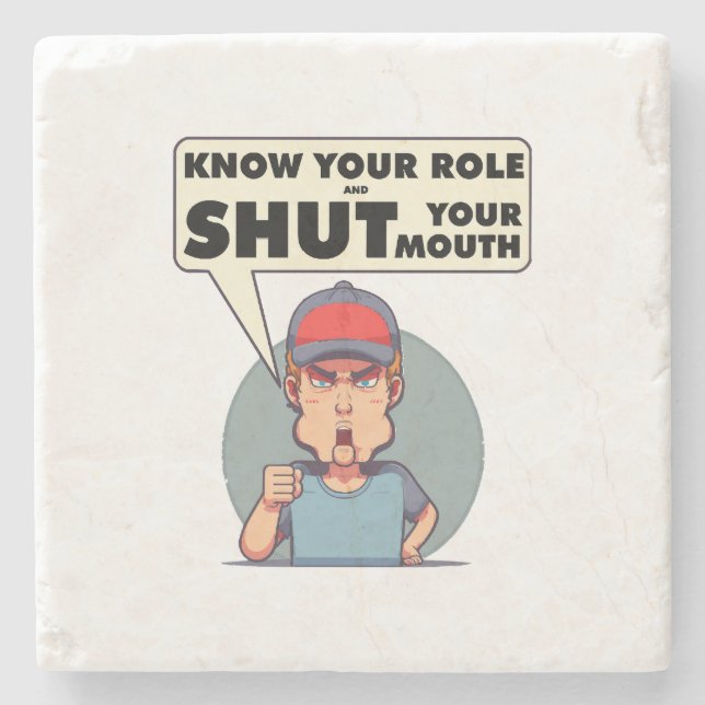 Know Your Role And Shut Your Mouth Stone Coaster (Front)