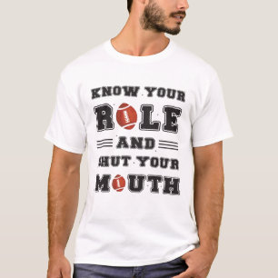 Know Your Role And Shut Your Mouth T-Shirt