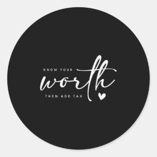 Know Your Worth Motivation Saying Then Add Tax, Po Classic Round Sticker