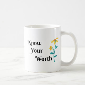 KNOW YOUR WORTH QOUTE, FLOWER DESIGN COFFE MUG