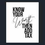 Know Your Worth Then Add Tax Poster<br><div class="desc">Know Your Worth Then Add Tax</div>