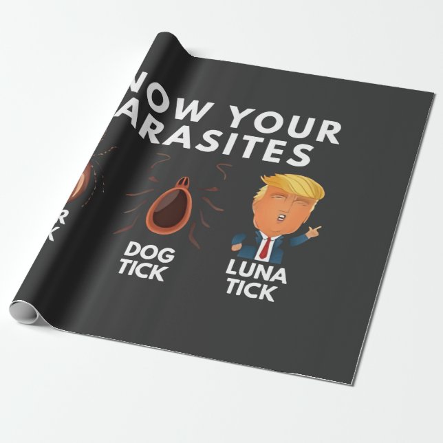 Know you're parasites Anti-Trump Humour Politics Wrapping Paper (Unrolled)