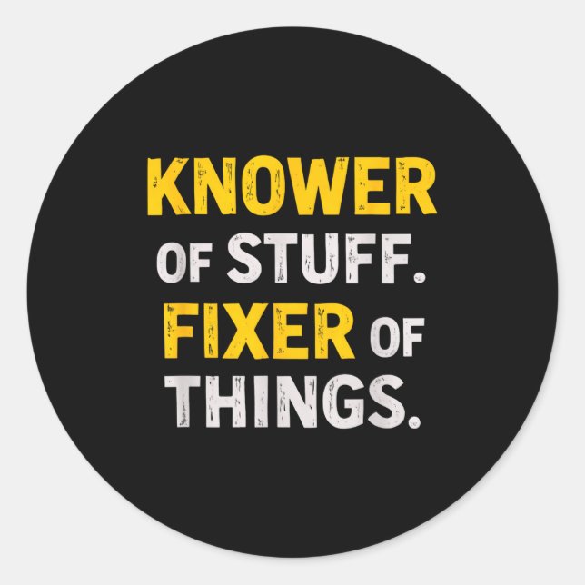 Knower Of Stuff. Fixer Of Things. Funny Gift For F Classic Round Sticker (Front)