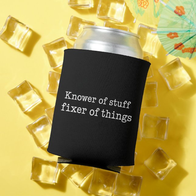 Knower of Stuff Fixer of Things Funny Handyman Dad Can Cooler (In Situ Summer)
