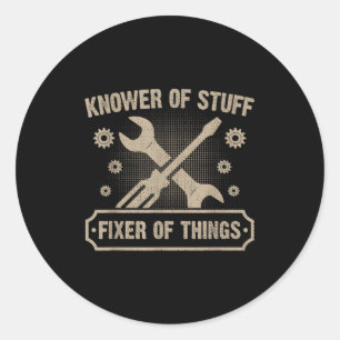 Knower Of Stuff Fixer Of Things Funny Mechanic  Classic Round Sticker