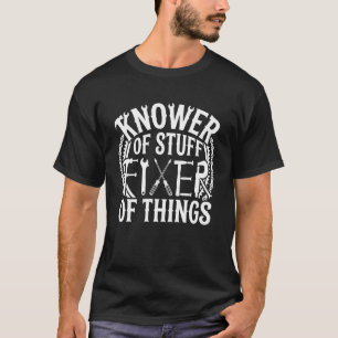 Knower of Stuff Fixer of Things Handyman Dad Fathe T-Shirt