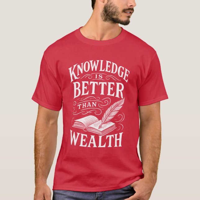 Knowledge Is Better Than Wealth T-Shirt (Front)