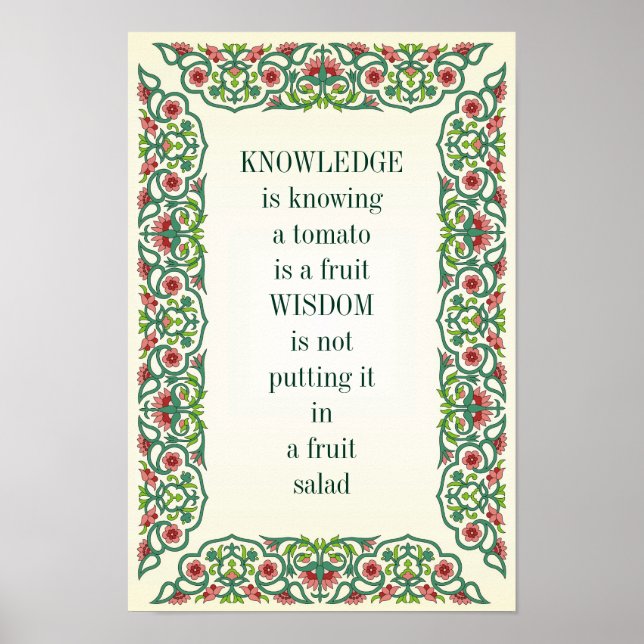 KNOWLEDGE is knowing a tomato is a fruit WISDOM is Poster (Front)