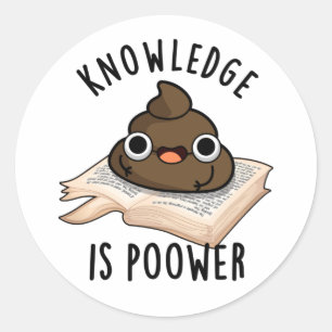 Knowledge Is Poower Funny Poop Pun  Classic Round Sticker