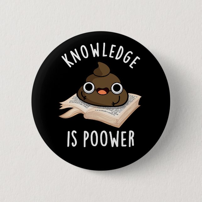 Knowledge Is Poower Funny Poop Pun Dark BG 6 Cm Round Badge (Front)