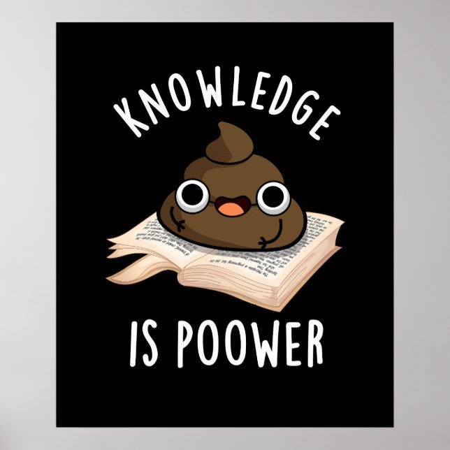 Knowledge Is Poower Funny Poop Pun Dark BG Poster (Front)