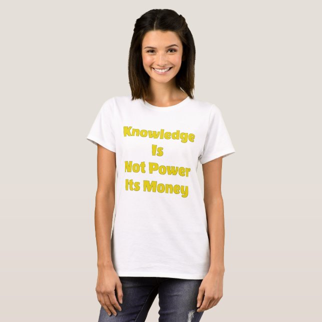 Knowledge Is Power Not Money T-Shirt (Front Full)