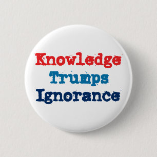 Knowledge Trumps Ignorance - Anti President Trump 6 Cm Round Badge