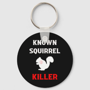 Known Squirrel Killer Funny Hunting  Key Ring