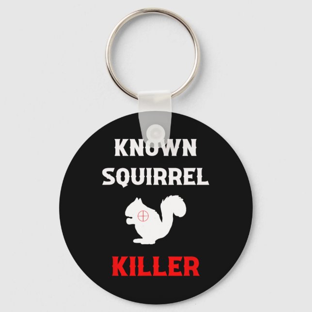 Known Squirrel Killer Funny Hunting  Key Ring (Front)