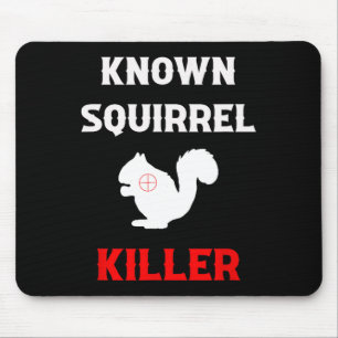 Known Squirrel Killer Funny Hunting Mouse Pad