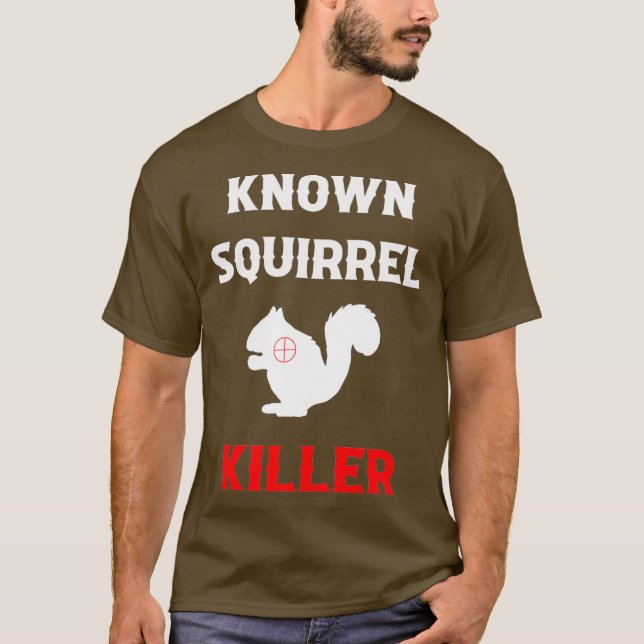 Known Squirrel Killer Funny Hunting T-Shirt (Front)