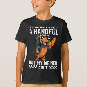 Known To Be A Handful But Weiner Aint Funny T-Shirt