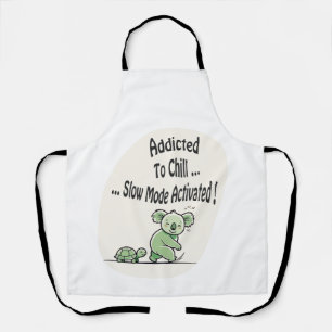Koala Addicted to Chill 3 humor message Apron
