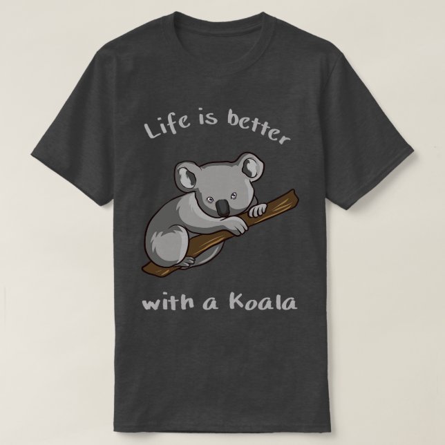 Koala Bear Life Is Better With Koala T-Shirt (Design Front)
