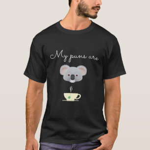 Koala Bear My Puns Koalas Tea Design Funny Animal T-Shirt