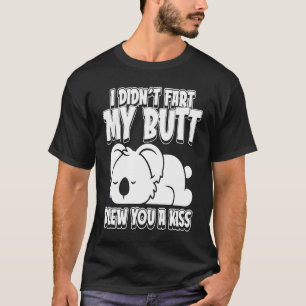 Koala Bear Wildlife I Didnt Fart My Butt Blew You T-Shirt