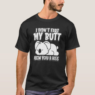 Koala Bear Wildlife I Didnt Fart My Butt Blew You T-Shirt