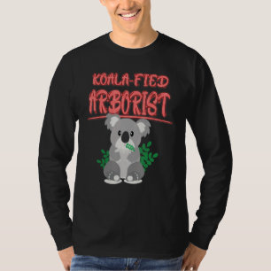 Koala Fied Arborist Koala  Saying T-Shirt