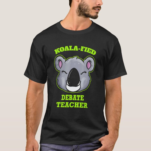 Koala Fied Debate Teacher T-Shirt (Front)