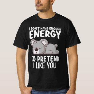 Koala I Don't Have Enough Energy To Pretend I Like T-Shirt