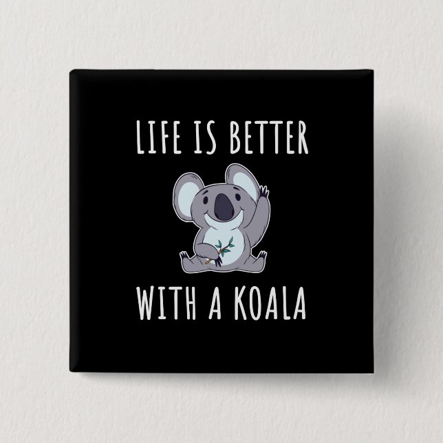 Koala - Life Is Better With A Koala  15 Cm Square Badge (Front)