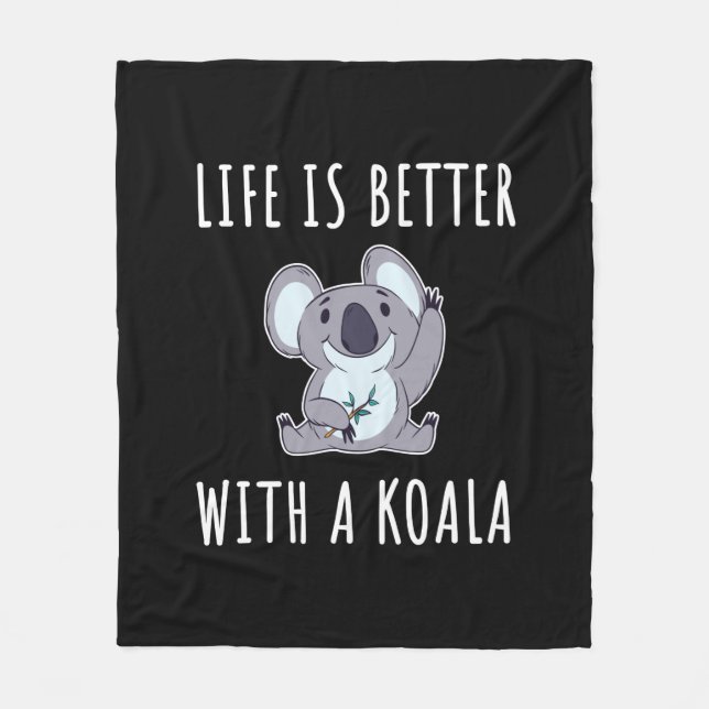 Koala - Life Is Better With A Koala  Fleece Blanket (Front)