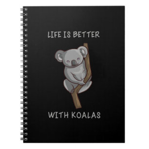 Koala - Life Is Better With Koalas Notebook