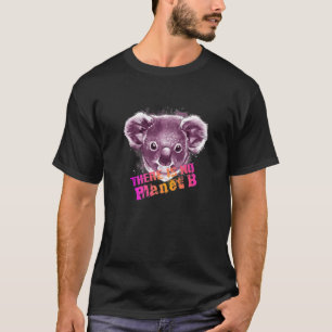 KOALA THERE IS NO PLANET B  Climate Change is real T-Shirt