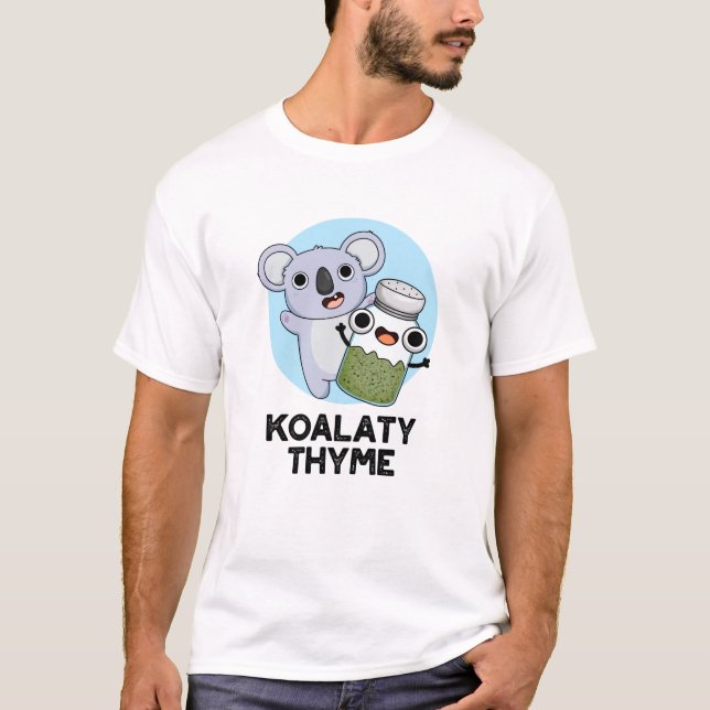Koala-ty Thyme Funny Koala Thyme Pun  T-Shirt (Front)