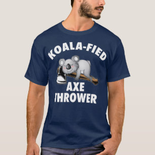 Koalafied Axe Thrower Axe Throwing Hatchett Lumber T-Shirt