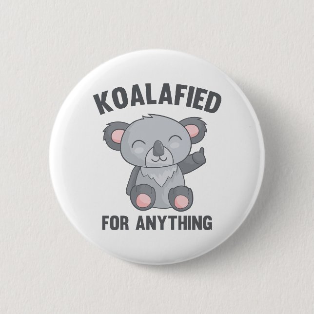 Koalafied For Anything 6 Cm Round Badge (Front)