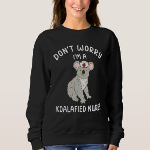 Koalafied Nurse Qualified Koala LPN Dialysis ER Nu Sweatshirt