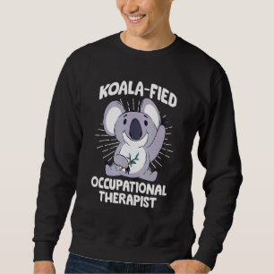 Koalafied Occupational Therapy Ot Therapist Profes Sweatshirt