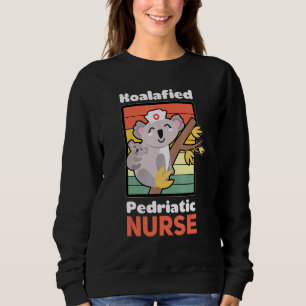 Koalafied Paediatrics Nursing Registered Pediatric Sweatshirt
