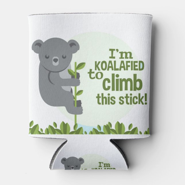 Koalafied to climb this stick, Funny Cool Koala Can Cooler (Front)