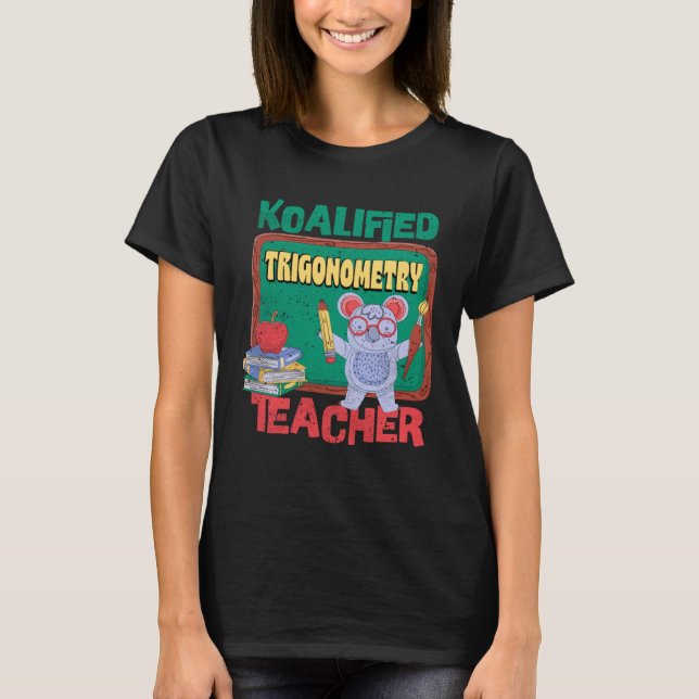 Koalified Trigonometry Teacher Trig Functions Teac T-Shirt (Front)