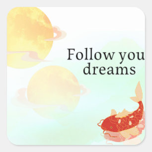 Koi Fish Dream Quote Art Print – "Follow Your Drea Square Sticker