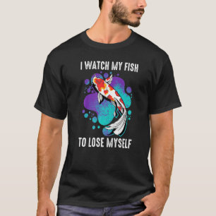 Koi I Watch My Fish To Lose Myself Carp Inspira T-Shirt