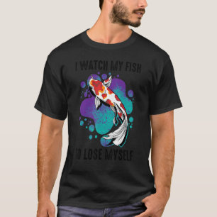 Koi I Watch My Fish To Lose Myself Carp Inspiratio T-Shirt